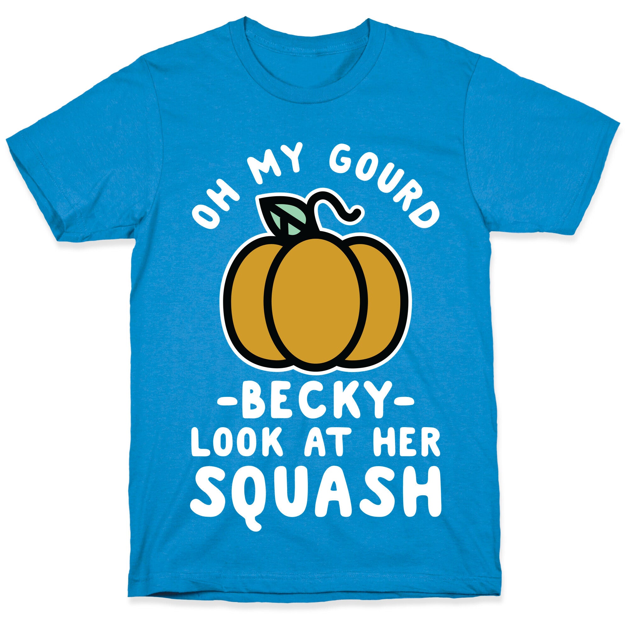 Oh My Gourd Becky Look at Her Squash Pumpkin T-Shirt